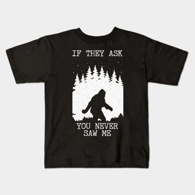 If They Ask You Never Saw Me Bigfoot Kids T-Shirt by Tesszero